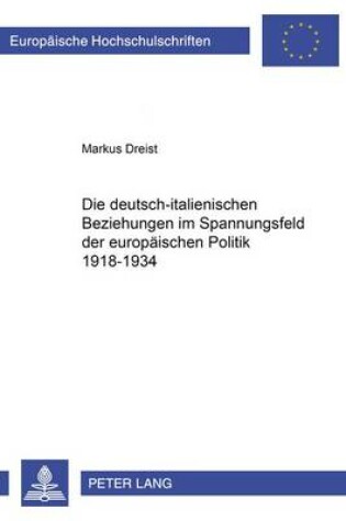 Cover of Die Deutsch-Italienischen Beziehungen Im Spannungsfeld Der Europaeischen Politik 1918-1934