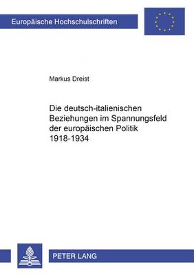 Cover of Die Deutsch-Italienischen Beziehungen Im Spannungsfeld Der Europaeischen Politik 1918-1934