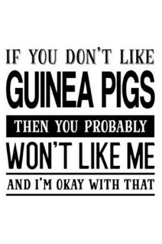 Cover of If You Don't Like Guinea Pigs Then You Probably Won't Like Me and I'm OK With That