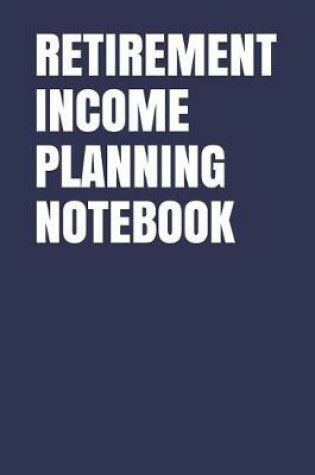 Cover of Retirement Income Planning Notebook