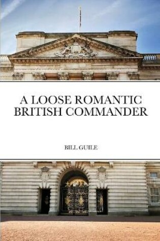 Cover of A Loose Romantic British Commander