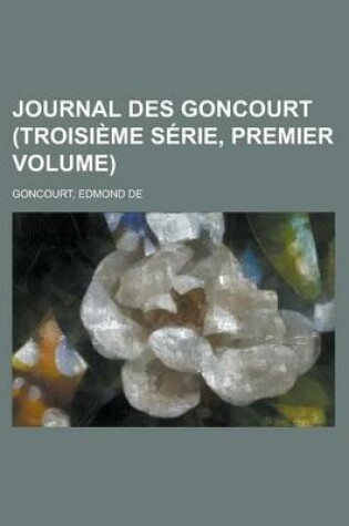 Cover of Journal Des Goncourt (Troisieme Serie, Premier Volume)