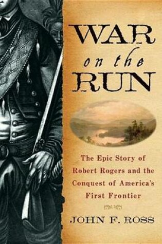 Cover of War on the Run: The Epic Story of Robert Rogers and the Conquest of America's First Frontier