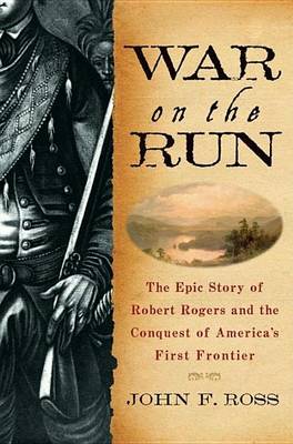 Book cover for War on the Run: The Epic Story of Robert Rogers and the Conquest of America's First Frontier
