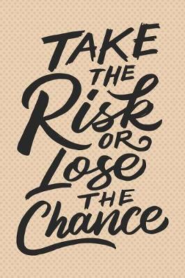 Book cover for Take the Risk or Lose the Chance