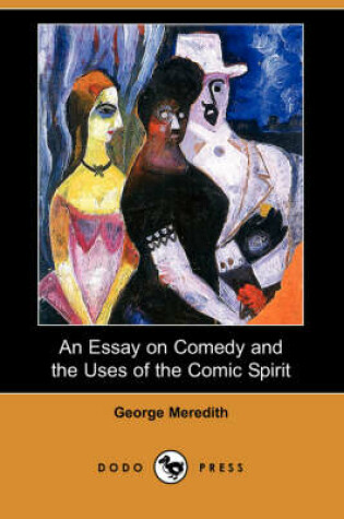 Cover of An Essay on Comedy and the Uses of the Comic Spirit (Dodo Press)