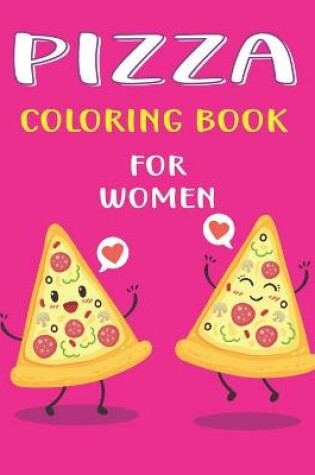 Cover of Pizza Coloring Book for Women