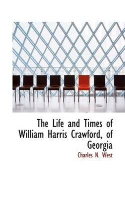 Book cover for The Life and Times of William Harris Crawford, of Georgia