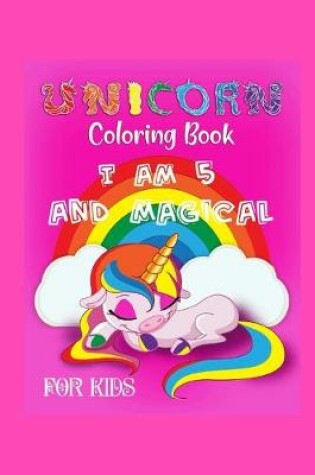 Cover of unicorn coloring book i am 5 and magical for kids