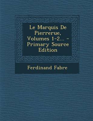 Book cover for Le Marquis de Pierrerue, Volumes 1-2... - Primary Source Edition