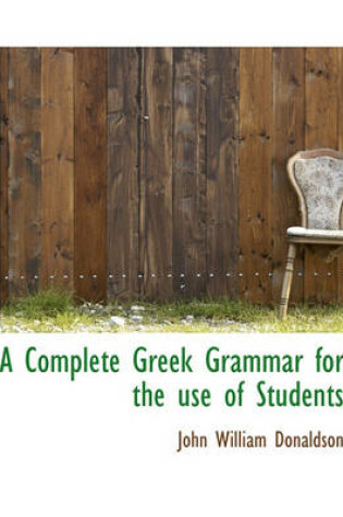 Cover of A Complete Greek Grammar for the Use of Students