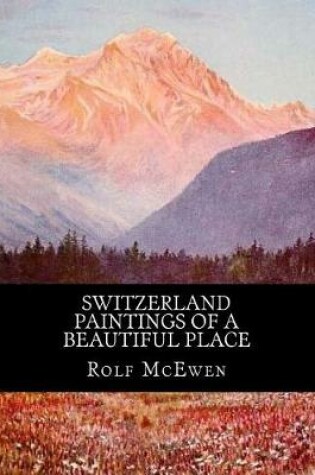 Cover of Switzerland - Paintings of a Beautiful Place