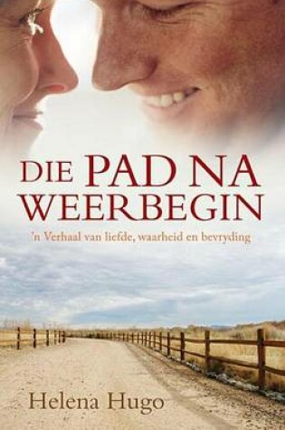 Cover of Die Pad Na Weerbegin: 'n Verhaal Van Waarheid, Bekering En Verandering