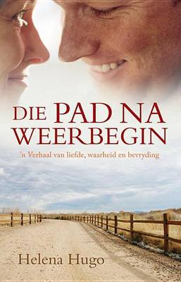 Book cover for Die Pad Na Weerbegin: 'n Verhaal Van Waarheid, Bekering En Verandering