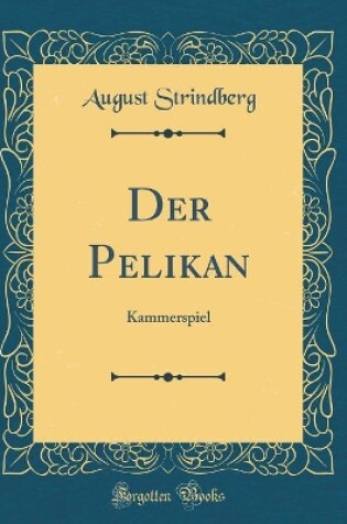 Cover of Der Pelikan: Kammerspiel (Classic Reprint)