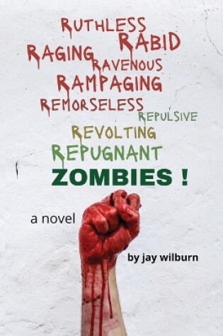 Cover of Ruthless Rabid Raging Ravenous Rampaging Remorseless Repulsive Revolting Repugnant Zombies!
