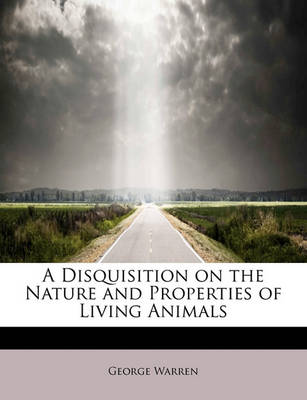 Book cover for A Disquisition on the Nature and Properties of Living Animals