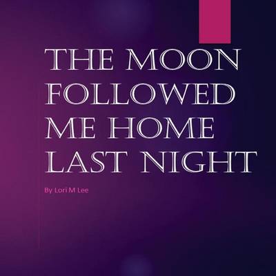Book cover for The Moon Followed Me Home Last Night