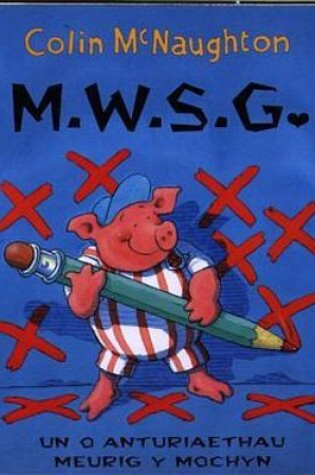 Cover of Cyfres Meurig y Mochyn: M.W.S.G.