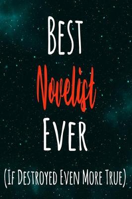 Book cover for Best Novelist Ever (If Destroyed Even More True)