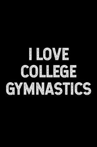 Cover of I Love College Gymnastics