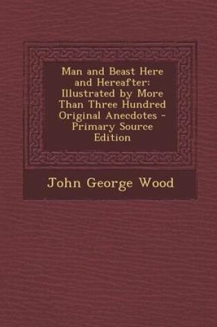 Cover of Man and Beast Here and Hereafter
