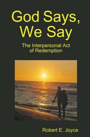 Cover of God Says, We Say: The Interpersonal Act of Redemption