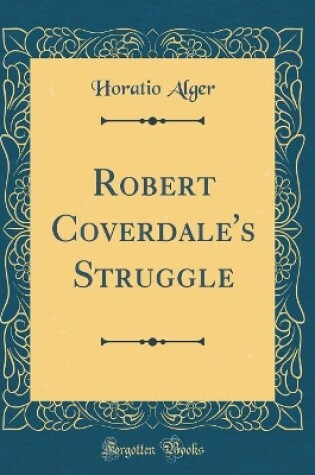 Cover of Robert Coverdale's Struggle (Classic Reprint)