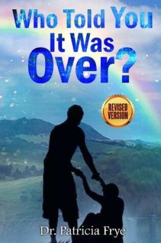 Cover of Who Told You It Was Over Revised?