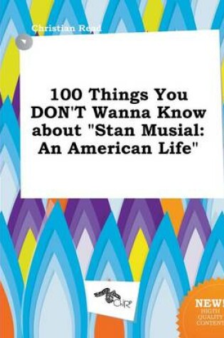 Cover of 100 Things You Don't Wanna Know about Stan Musial
