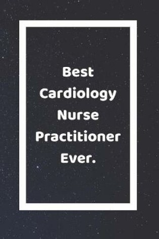 Cover of Best Cardiology Nurse Practitioner Ever