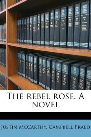 Cover of The Rebel Rose. a Novel