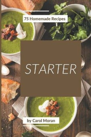 Cover of 75 Homemade Starter Recipes