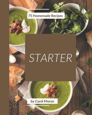 Book cover for 75 Homemade Starter Recipes