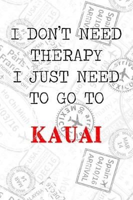 Book cover for I Don't Need Therapy I Just Need To Go To Kauai