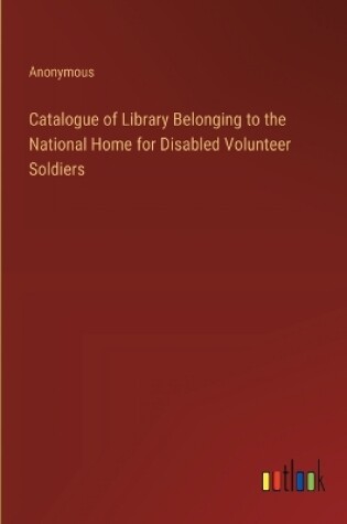 Cover of Catalogue of Library Belonging to the National Home for Disabled Volunteer Soldiers