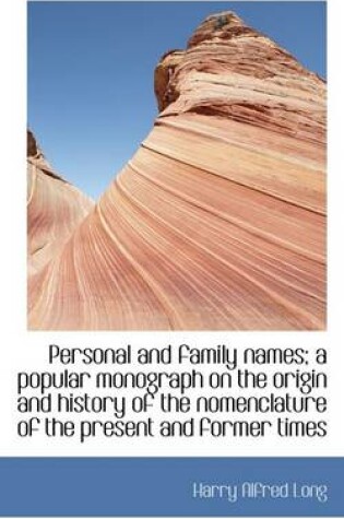 Cover of Personal and Family Names; A Popular Monograph on the Origin and History of the Nomenclature of the