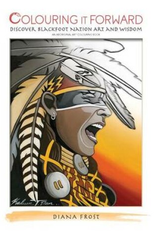 Cover of Colouring it Forward - Discover Blackfoot Nation Art and Wisdom