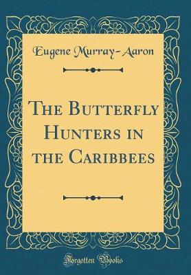 Book cover for The Butterfly Hunters in the Caribbees (Classic Reprint)