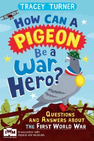 Cover of How Can a Pigeon Be a War Hero? And Other Very Important Questions and Answers About the First World War