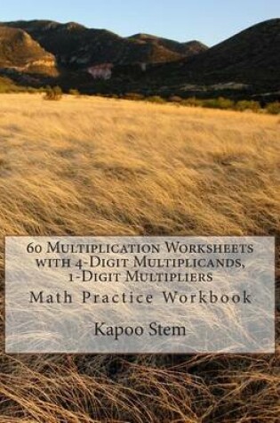 Cover of 60 Multiplication Worksheets with 4-Digit Multiplicands, 1-Digit Multipliers