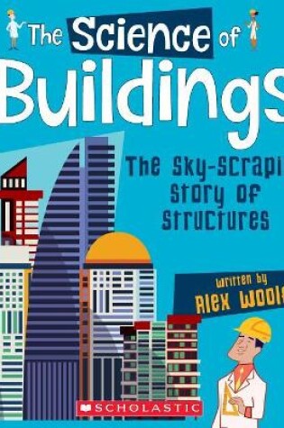 Cover of The Science of Buildings: The Sky-Scraping Story of Structures (the Science of Engineering)