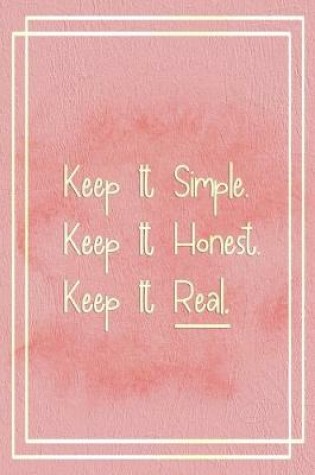 Cover of Keep It Simple. Keep It Honest. keep It Real.