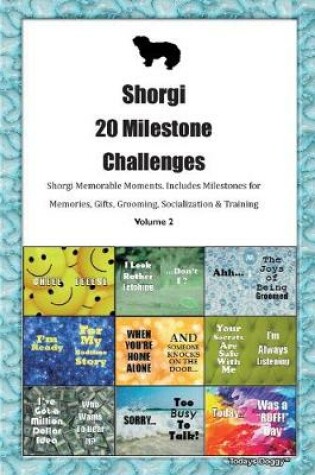 Cover of Shorgi 20 Milestone Challenges Shorgi Memorable Moments.Includes Milestones for Memories, Gifts, Grooming, Socialization & Training Volume 2