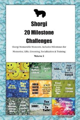 Book cover for Shorgi 20 Milestone Challenges Shorgi Memorable Moments.Includes Milestones for Memories, Gifts, Grooming, Socialization & Training Volume 2