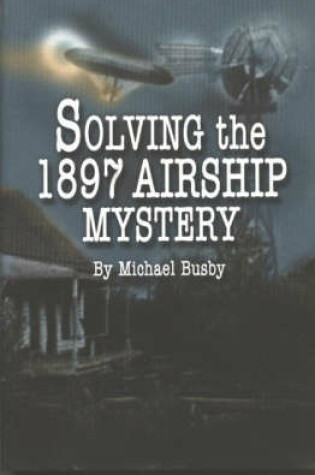 Cover of Solving the 1897 Airship Mystery