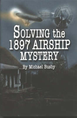 Book cover for Solving the 1897 Airship Mystery