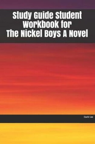 Cover of Study Guide Student Workbook for The Nickel Boys A Novel