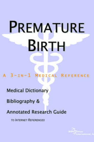 Cover of Premature Birth - A Medical Dictionary, Bibliography, and Annotated Research Guide to Internet References