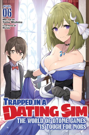 Cover of Trapped in a Dating Sim: The World of Otome Games is Tough for Mobs (Light Novel) Vol. 6
